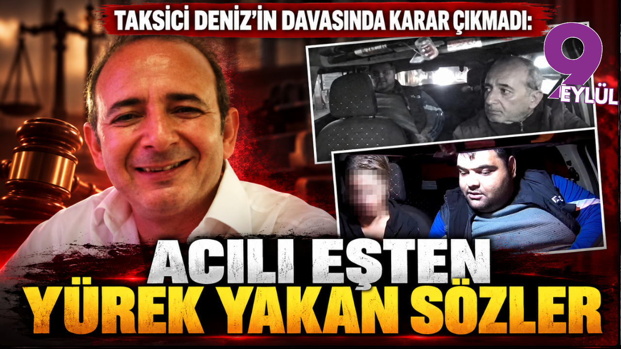 Taksici Deniz'in davasında karar çıkmadı: Acılı eşten mahkemede yürek yakan sözler