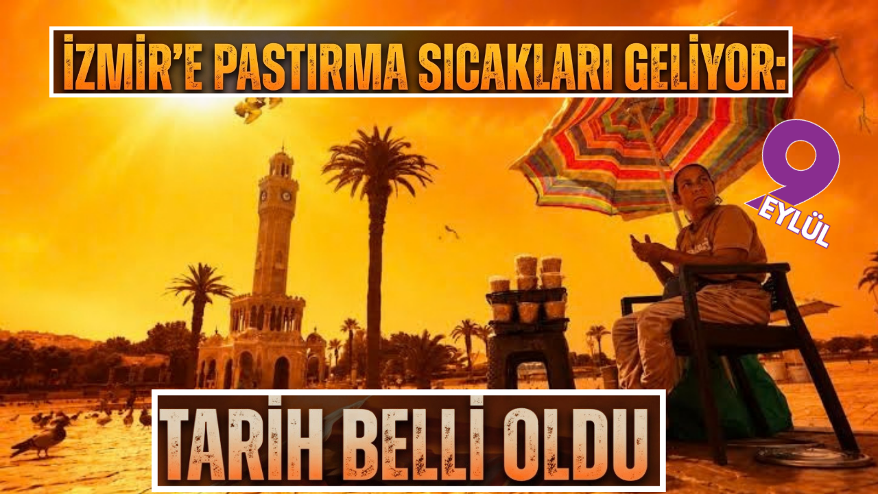 İzmir’e pastırma sıcakları geliyor: Tarih belli oldu