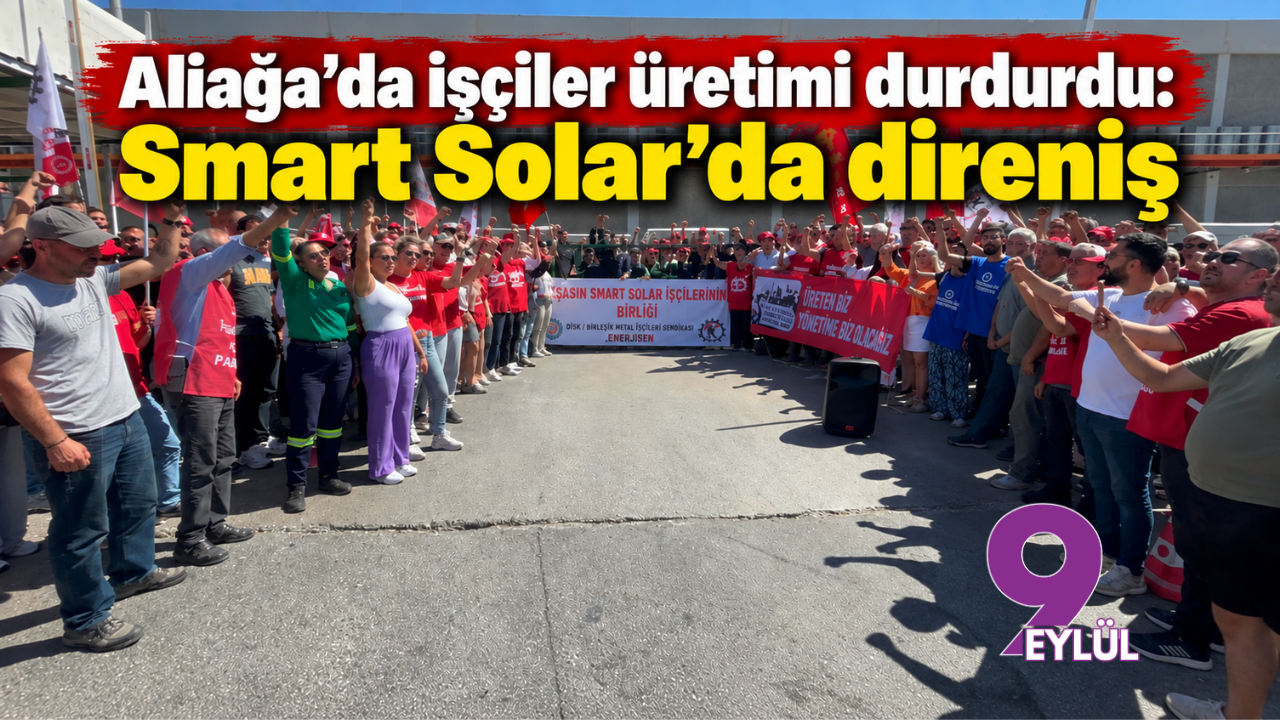 Aliağa'da işçiler üretimi durdurdu: Smart Solar’da direniş