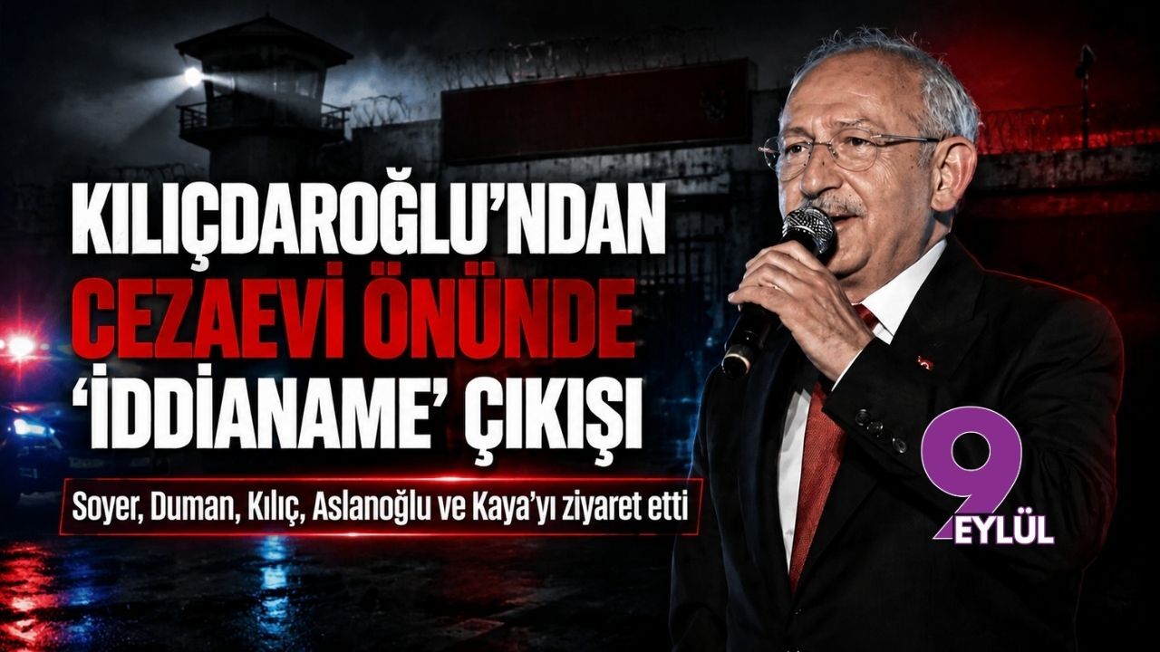 Kılıçdaroğlu’ndan cezaevi önünde ‘iddianame’ çıkışı