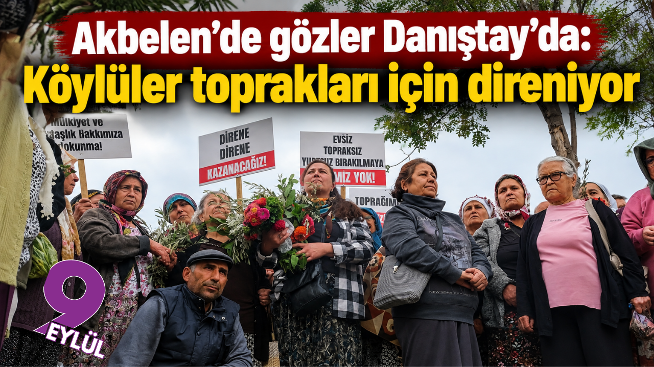 Akbelen’de gözler Danıştay’da: Köylüler toprakları için direniyor
