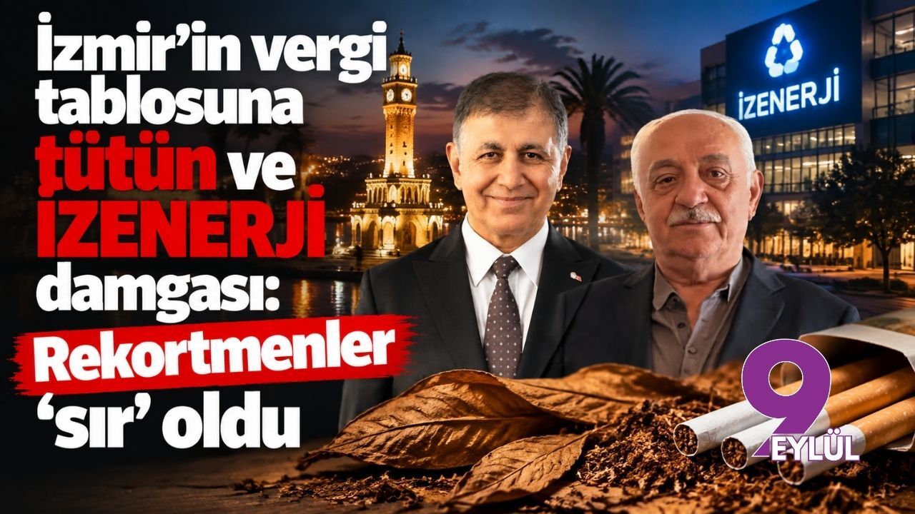 İzmir’in vergi tablosuna tütün ve İZENERJİ damgası: Rekortmenler ‘sır’ oldu