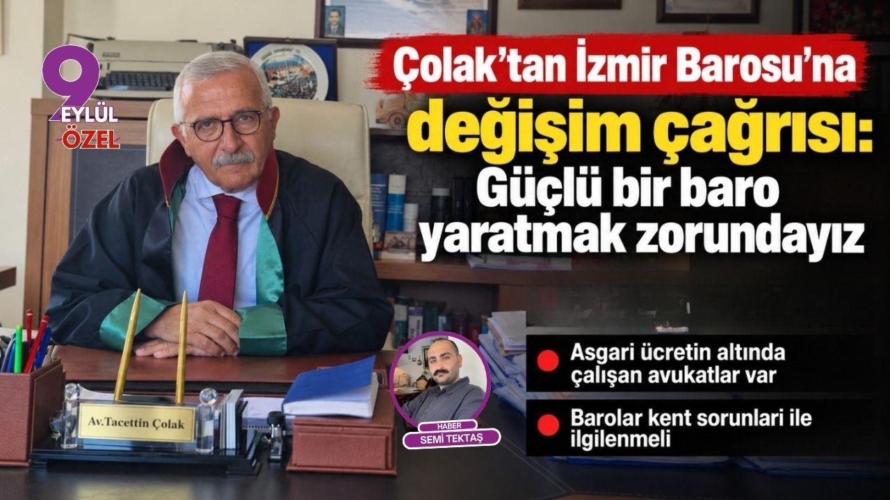Çolak’tan İzmir Barosu’na değişim çağrısı: Güçlü bir baro yaratmak zorundayız