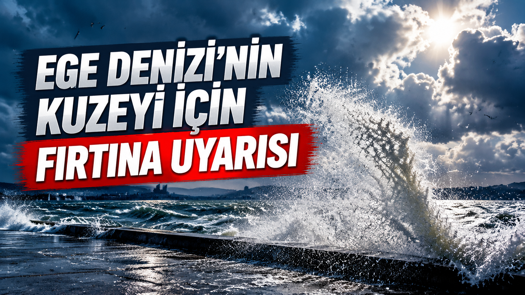 Ege Denizi’nin kuzeyi için fırtına uyarısı
