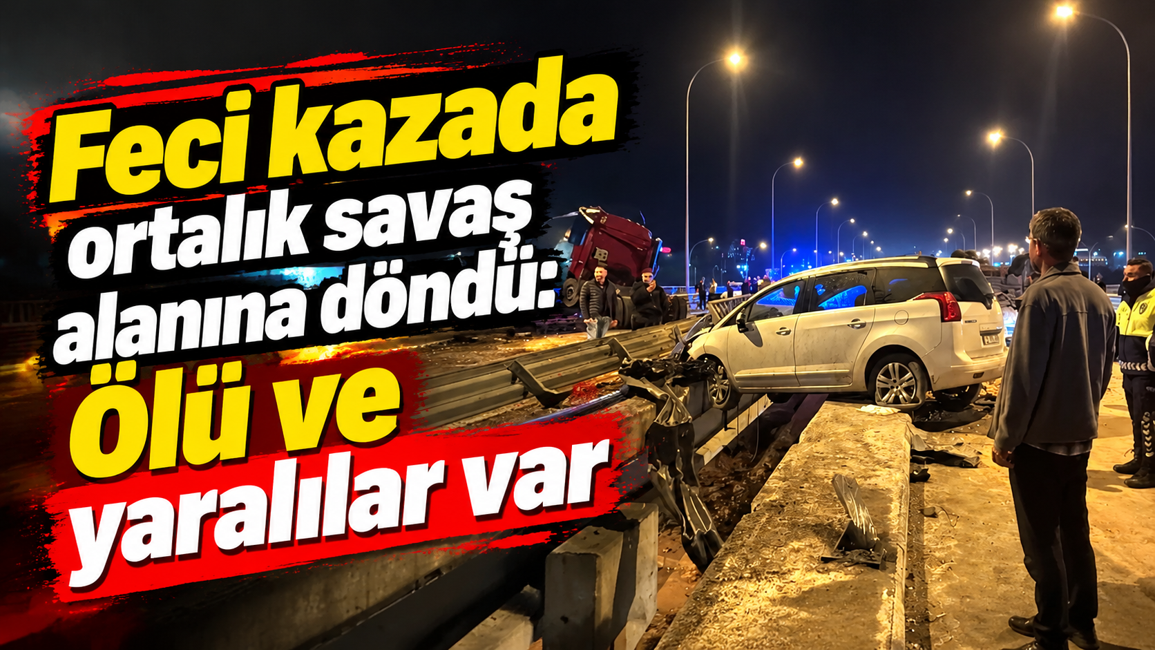 Feci kazada ortalık savaş alanına döndü: Ölü ve yaralılar var