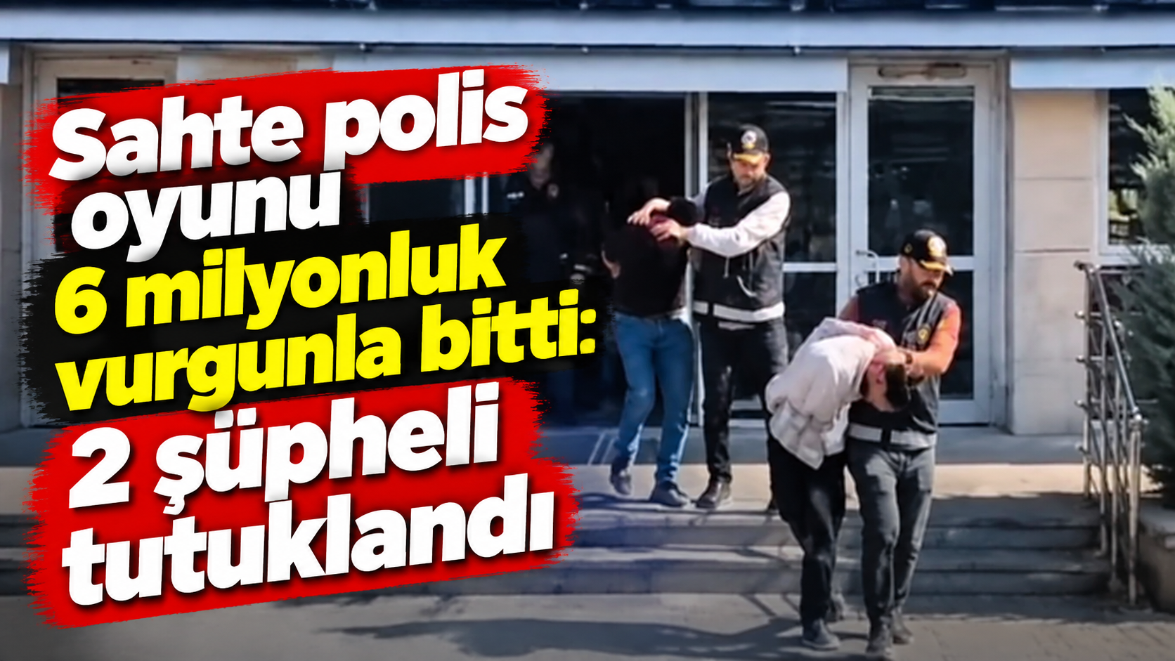 Sahte polis oyunu 6 milyonluk vurgunla bitti: 2 şüpheli tutuklandı