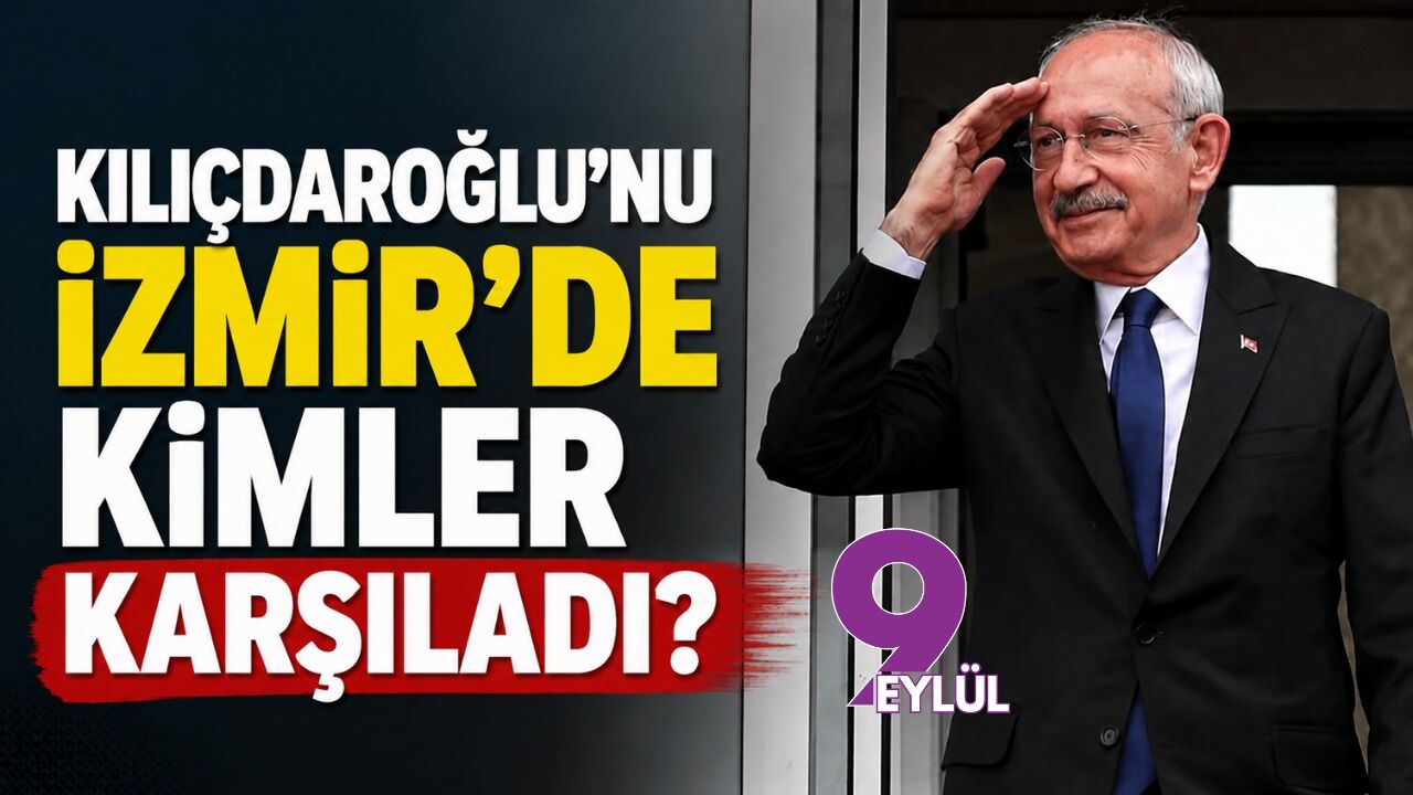 Kılıçdaroğlu'nu İzmir’de kimler karşılamaya gitti?
