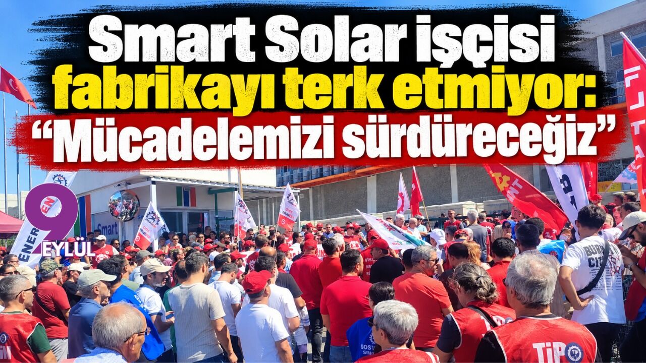 Smart Solar işçisi fabrikayı terk etmiyor: Mücadelemizi sürdüreceğiz