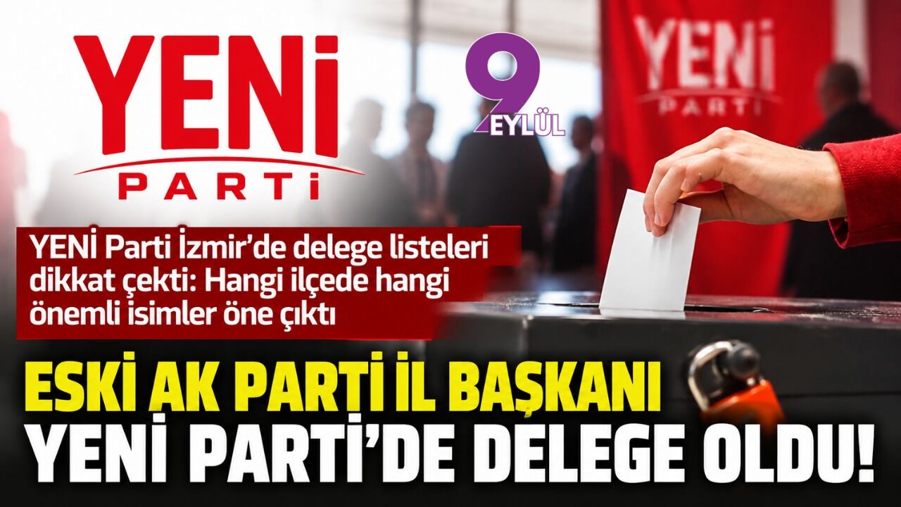 Eski AK Parti İl Başkanı YENİ Parti’de delege oldu!