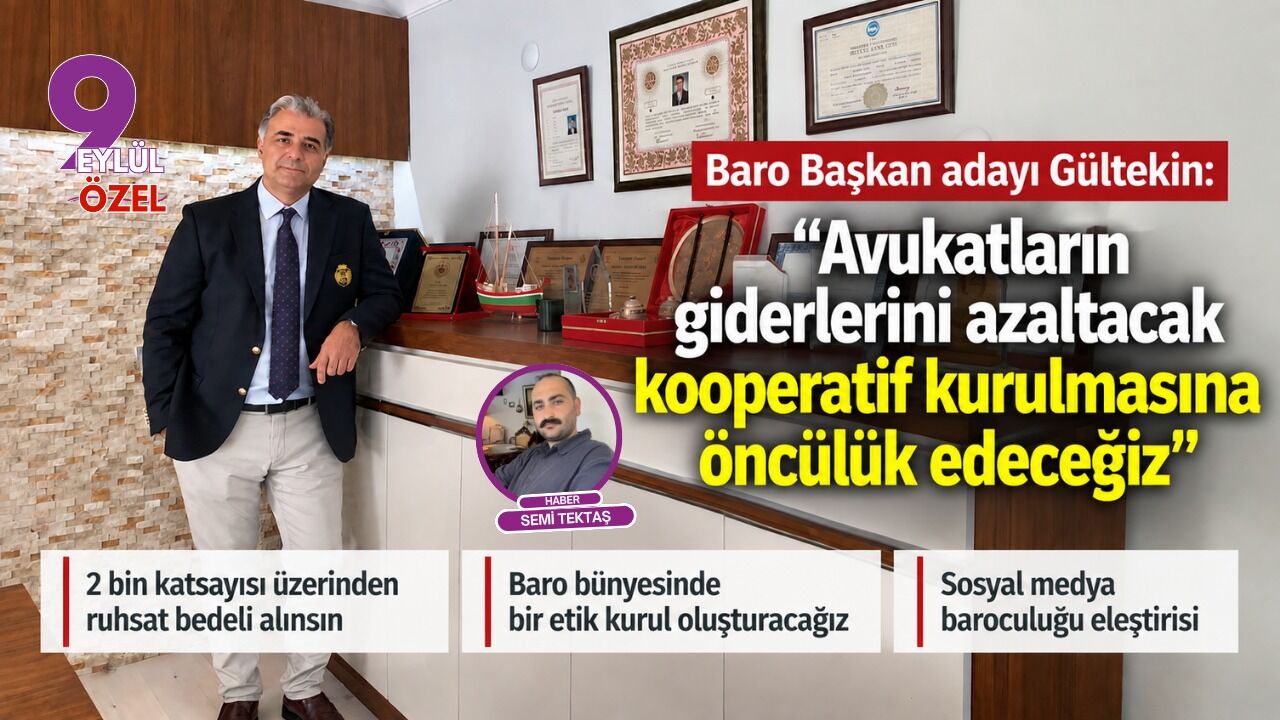 Baro Başkan adayı Gültekin: “Avukatların giderlerini azaltacak kooperatif kurulmasına öncülük edeceğiz”