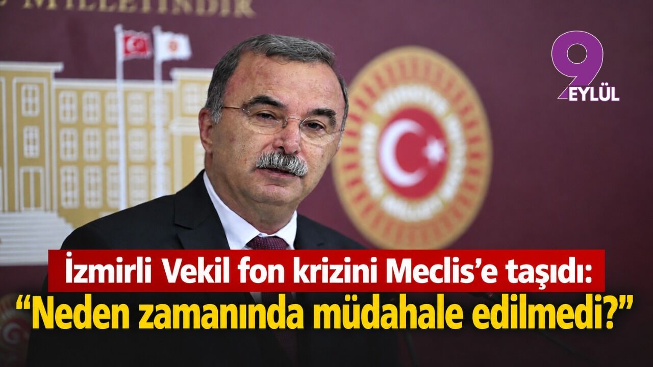 İzmirli vekil Fon krizini Meclis’e taşıdı: “Neden zamanında müdahale edilmedi?”