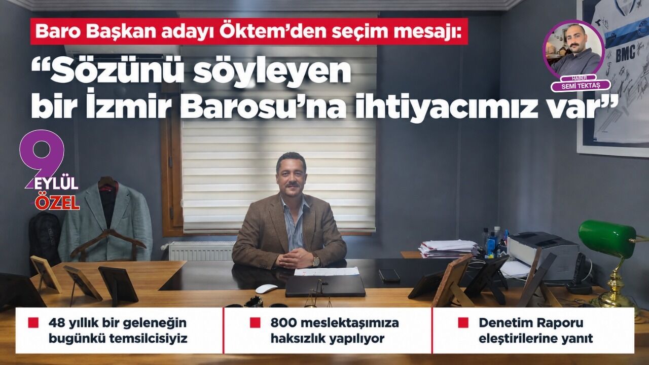 Baro Başkan adayı Öktem’den seçim mesajı: “Sözünü söyleyen bir İzmir Barosu’na ihtiyacımız var”