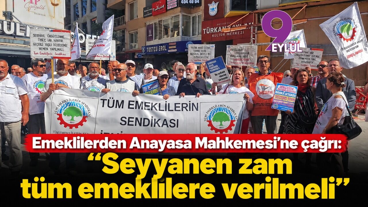 Emeklilerden Anayasa Mahkemesi’ne çağrı: “Seyyanen zam tüm emeklilere verilmeli”