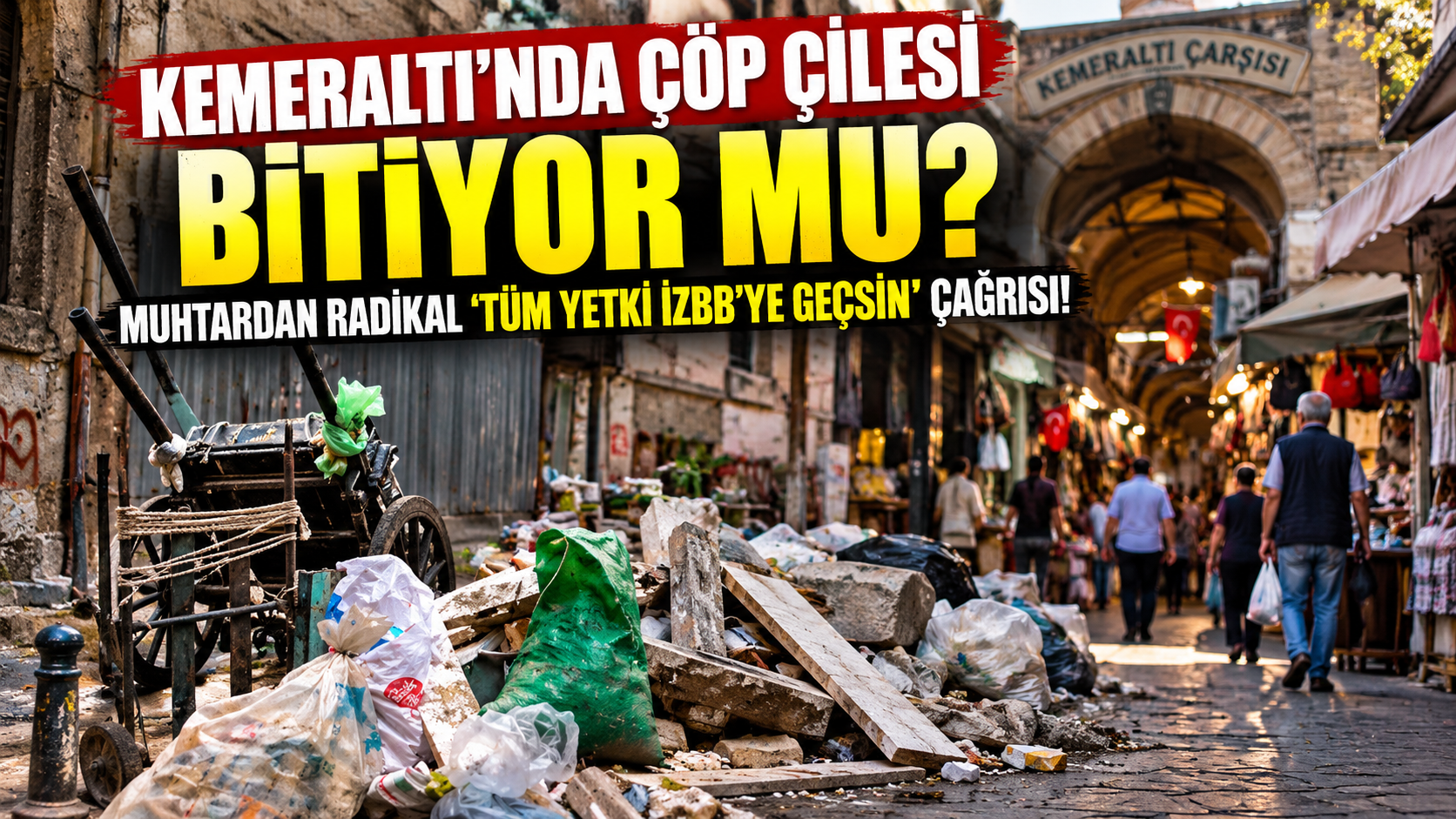 Kemeraltı'nda Çöp Çilesi Bitiyor mu? Muhtardan Radikal 'Tüm Yetki İzBB'ye Geçsin' Çağrısı!