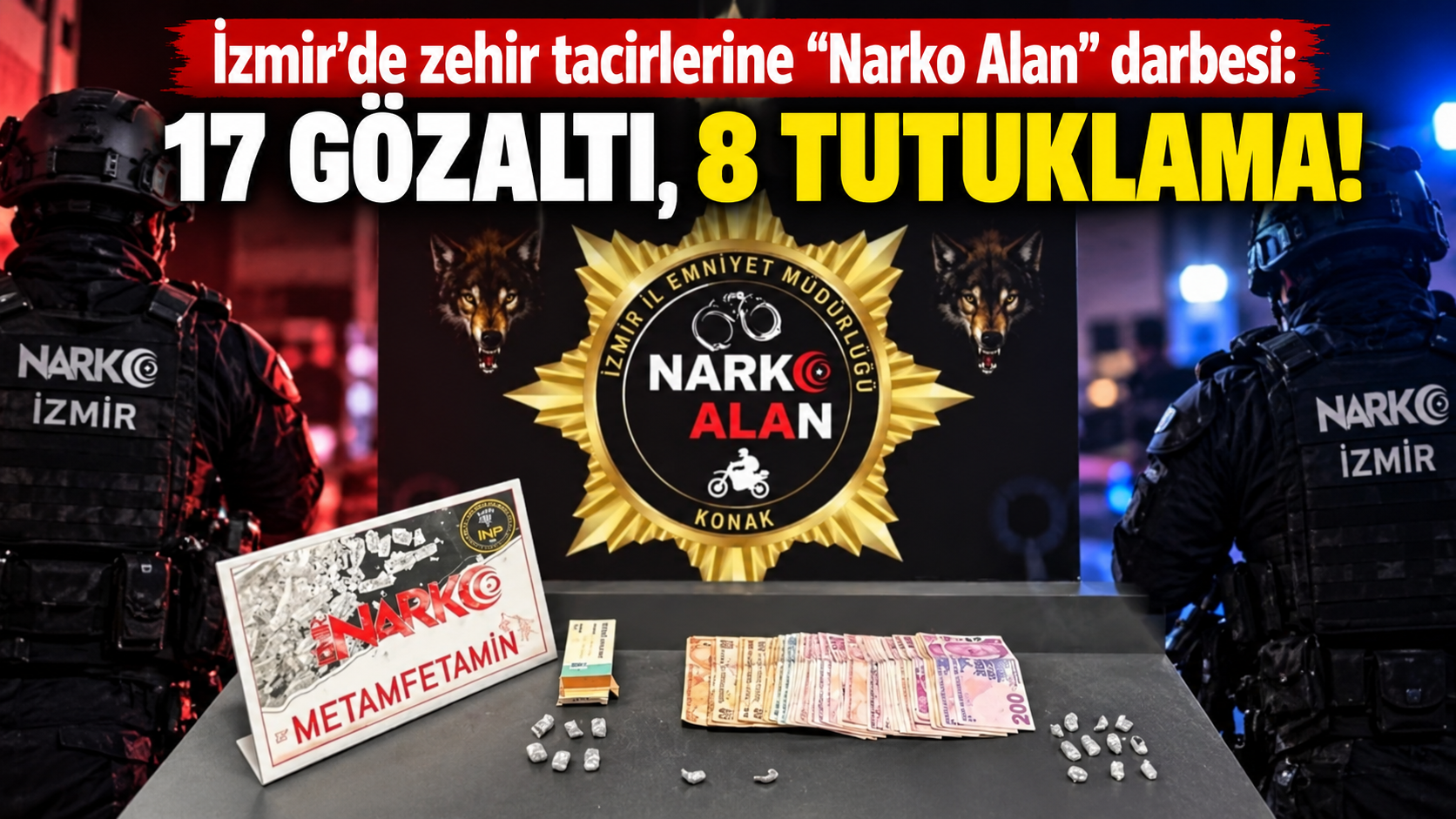 İzmir’de zehir tacirlerine "Narko Alan" darbesi: 17 gözaltı, 8 tutuklama!