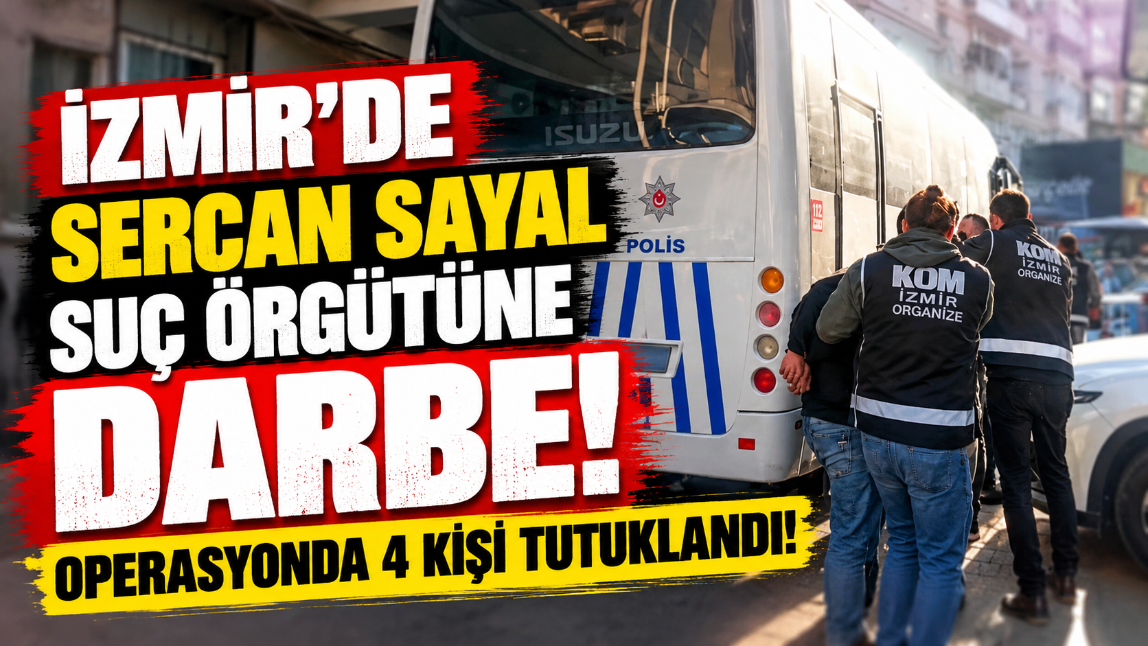 İzmir’de Sercan Sayal suç örgütüne darbe: Operasyonda 4 kişi tutuklandı!