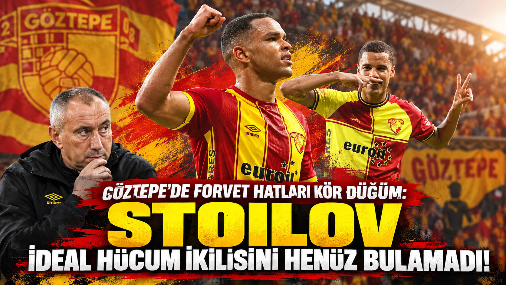 Göztepe'de forvet hatları kör düğüm: Stoilov ideal hücum ikilisini henüz bulamadı!