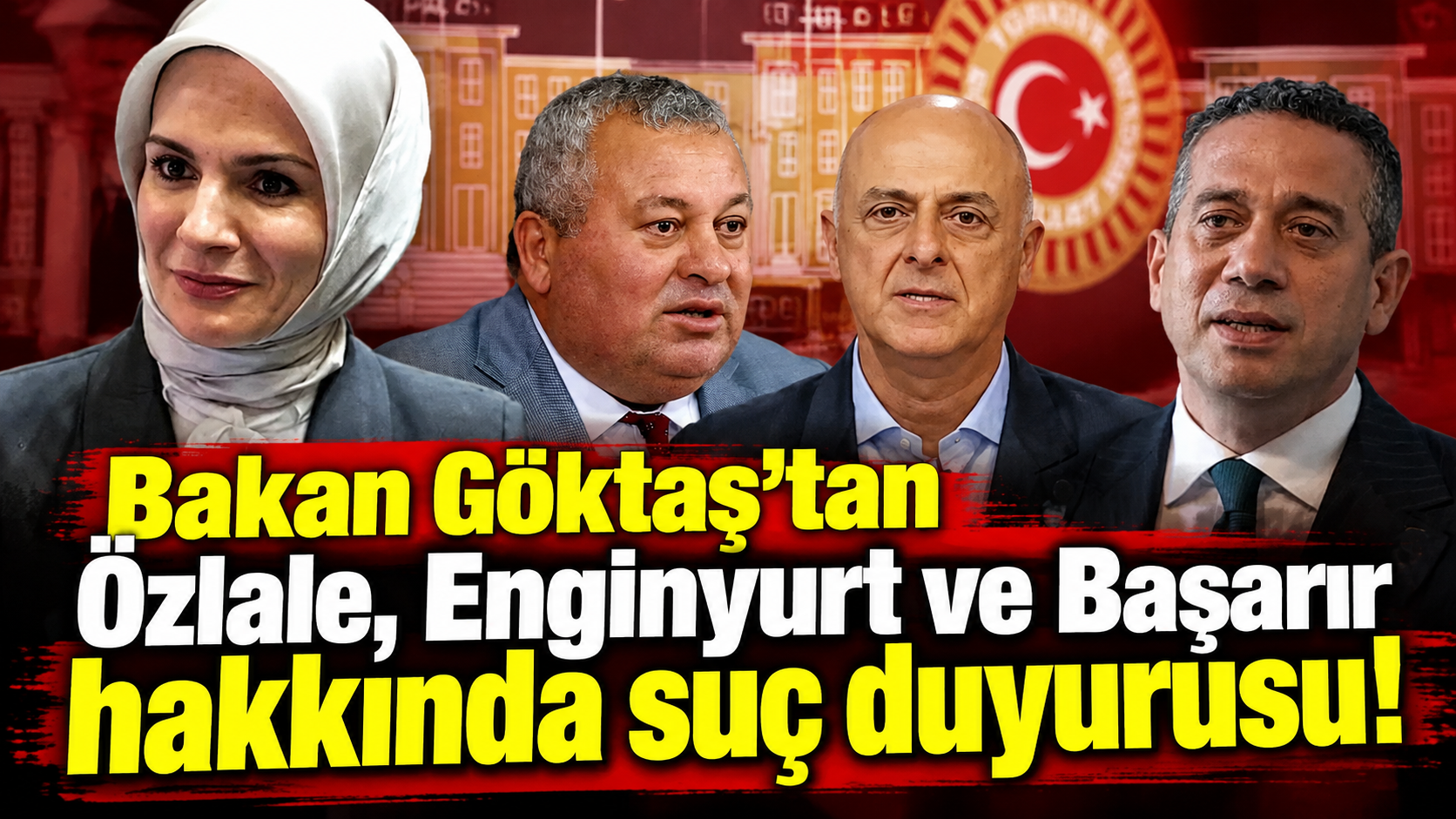 Bakan Göktaş’tan Özlale, Enginyurt ve Başarır hakkında suç duyurusu!