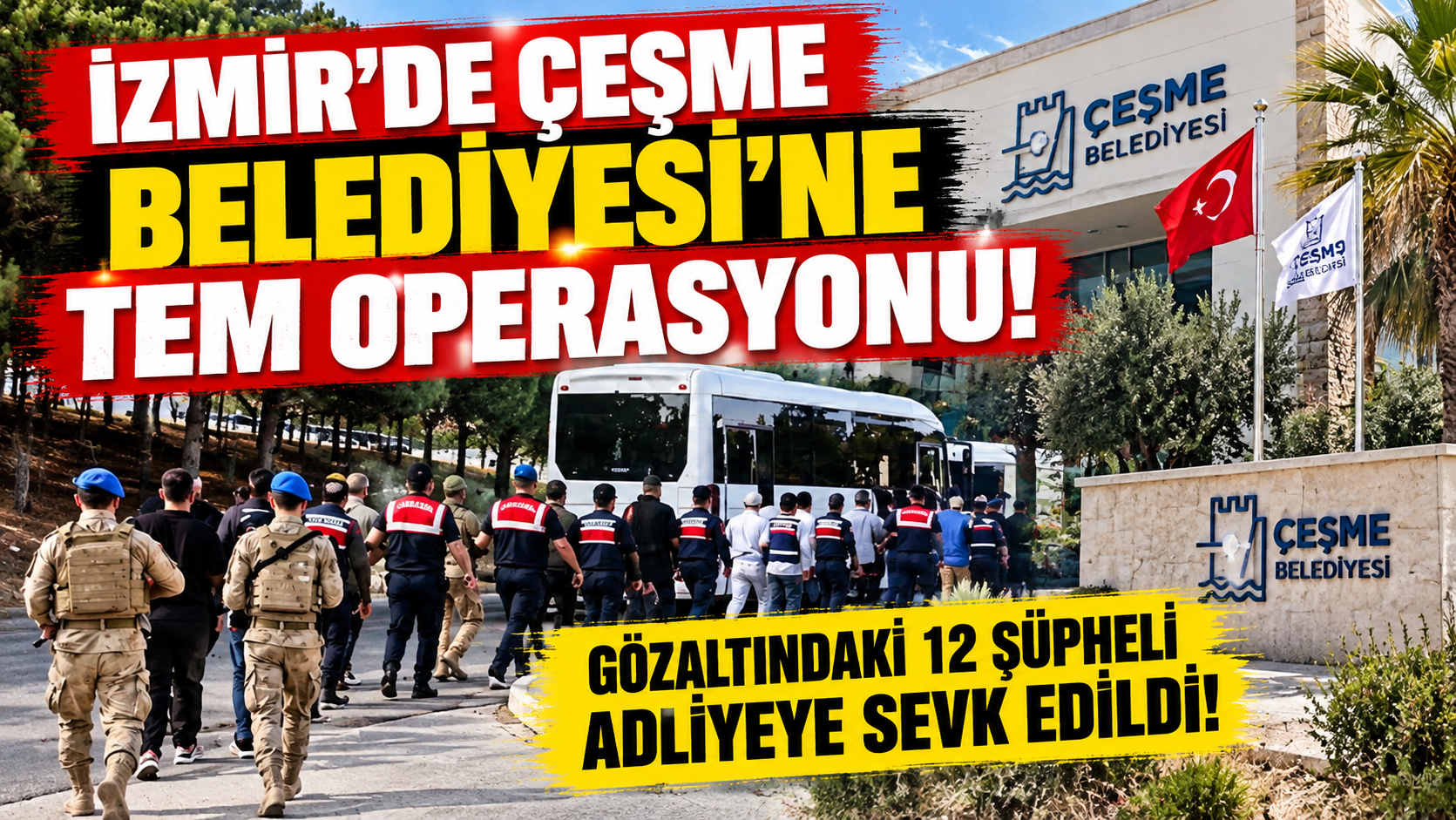 İzmir'de Çeşme Belediyesi'ne TEM operasyonu: Gözaltındaki 12 şüpheli adliyeye sevk edildi!