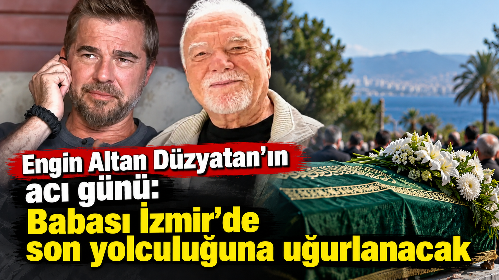 Engin Altan Düzyatan'ın acı günü: Babası İzmir'de son yolculuğuna uğurlanacak