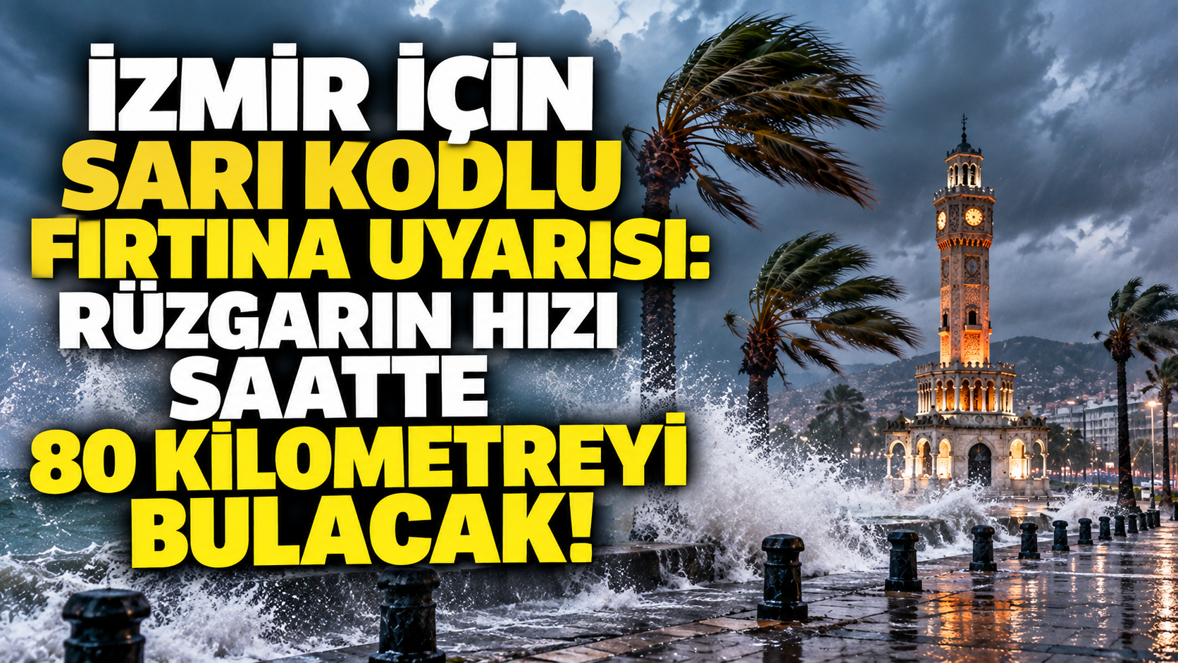 İzmir için sarı kodlu fırtına uyarısı: Rüzgarın hızı saatte 80 kilometreyi bulacak!
