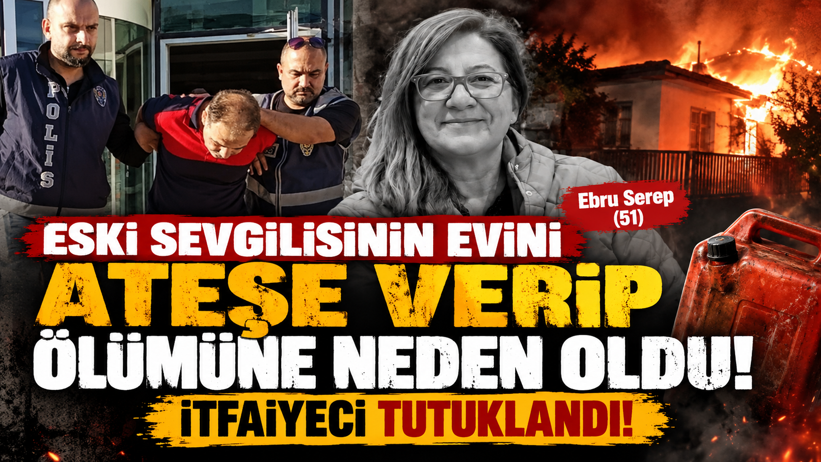 Eski sevgilisinin evini ateşe verip ölümüne neden olan itfaiyeci tutuklandı!