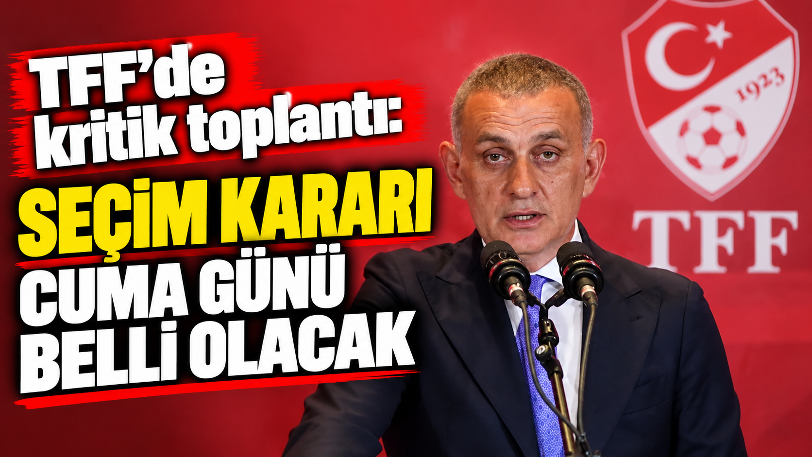 TFF’de kritik toplantı: Seçim kararı cuma günü belli olacak