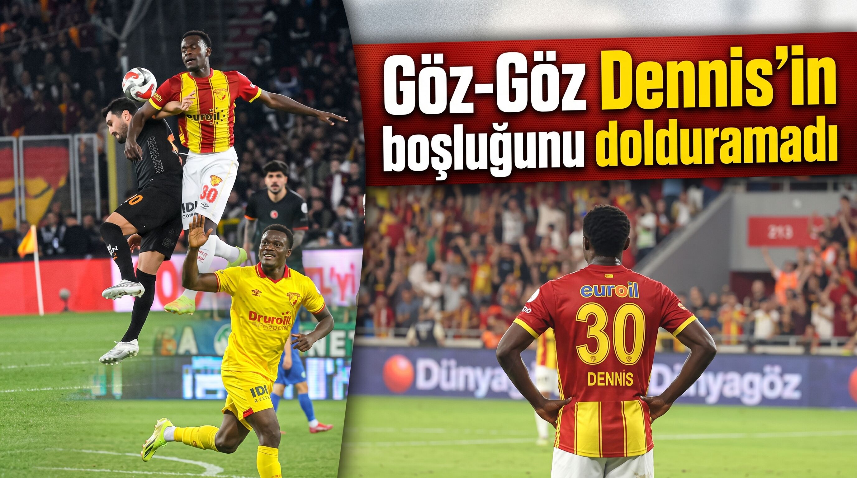 Göz-Göz Dennis’in boşluğunu dolduramadı