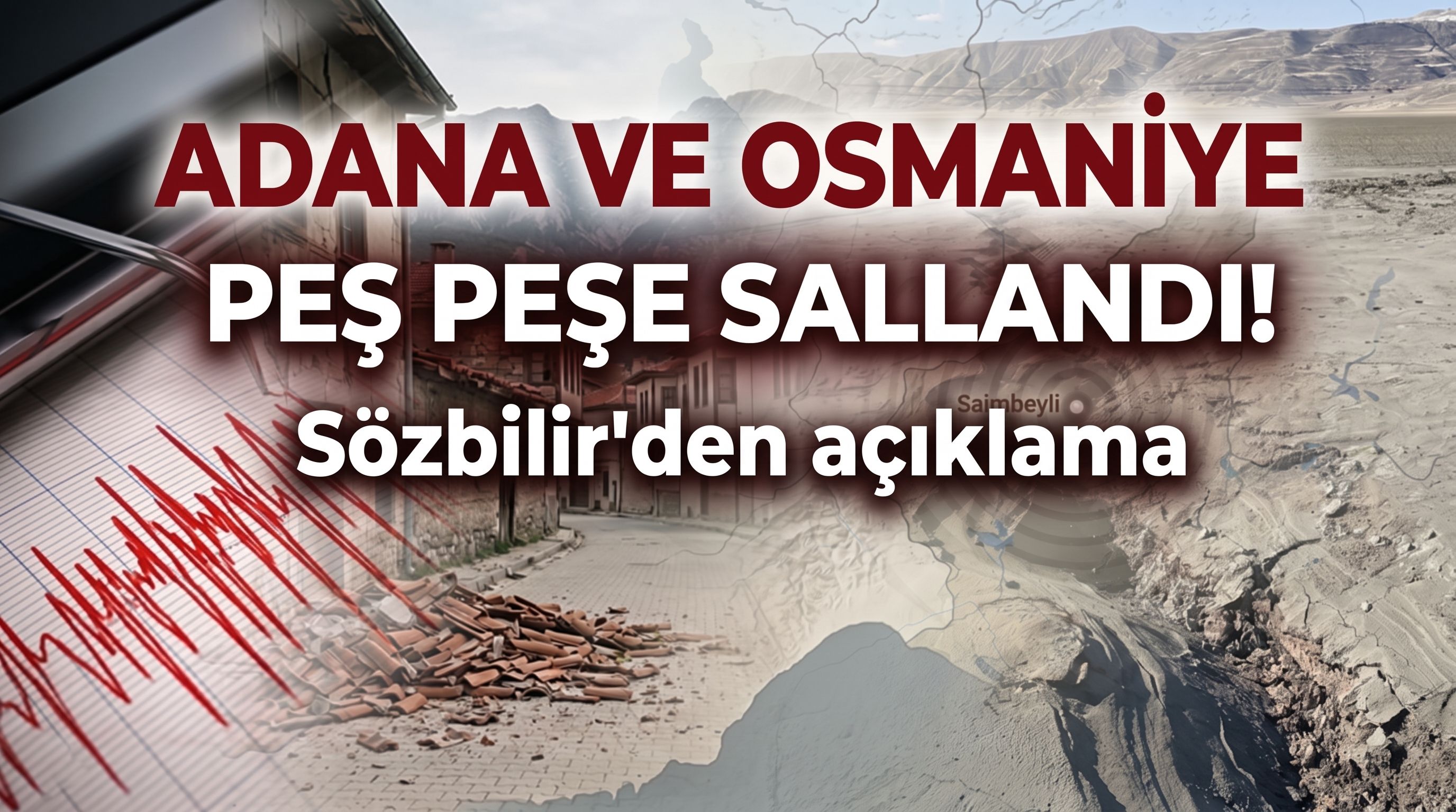 Adana ve Osmaniye peş peşe sallandı! Sözbilir'den açıklama