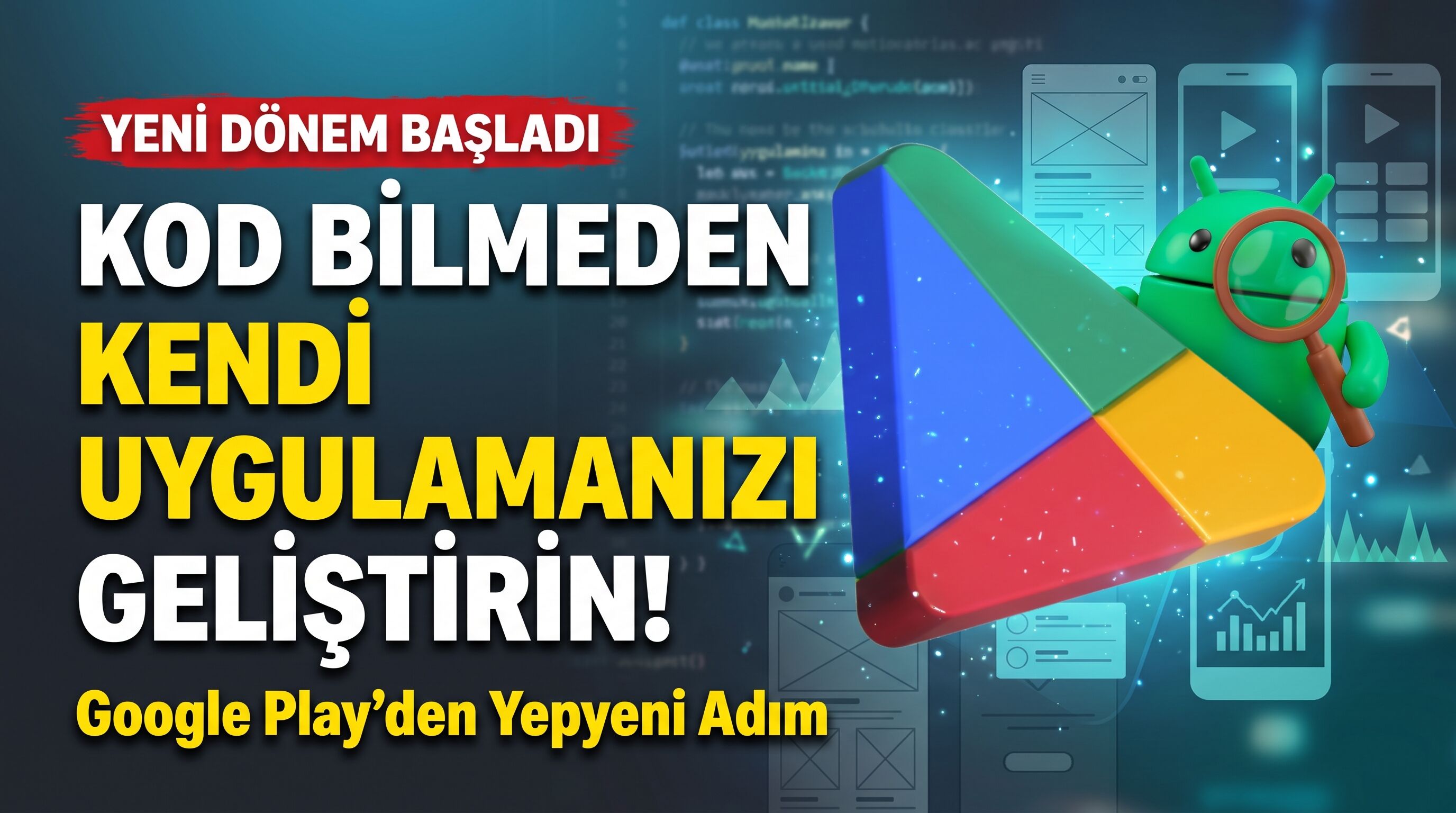 Google Play İle Kod Bilmeden Kendi Uygulamanızı Geliştirin