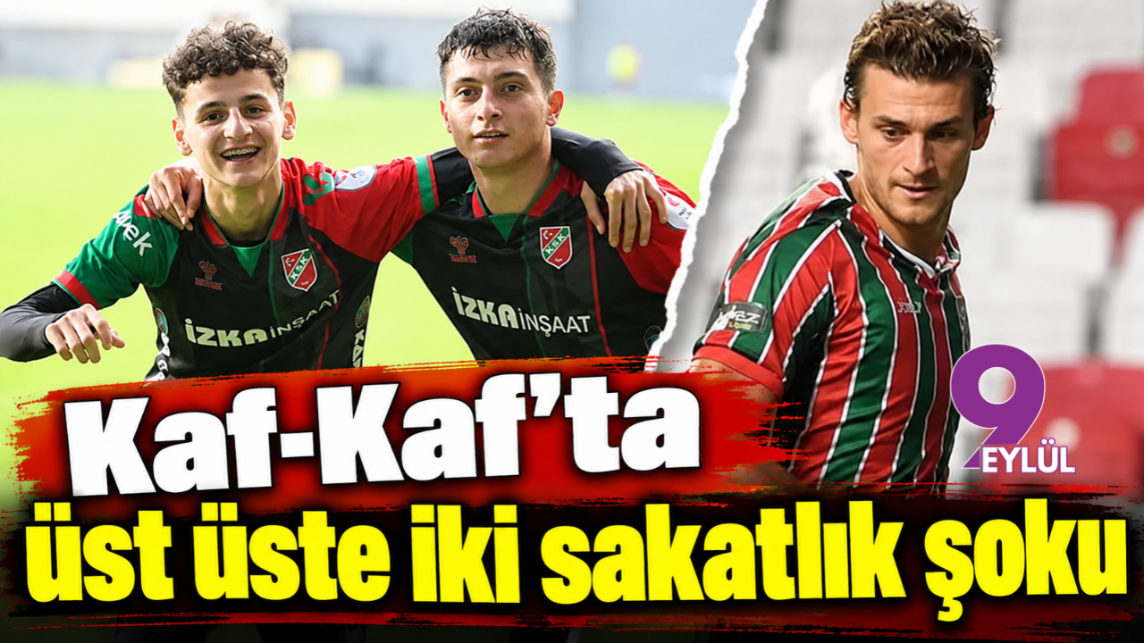 Kaf-Kaf'ta üst üste iki sakatlık şoku
