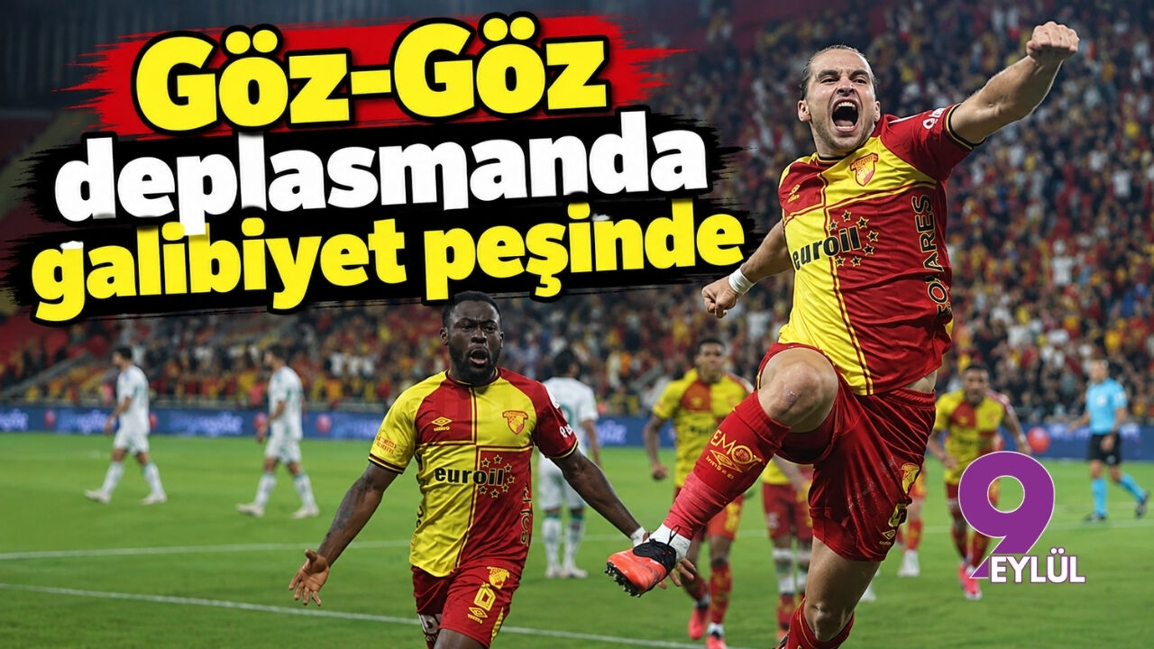 Göz-Göz deplasmanda galibiyet peşinde