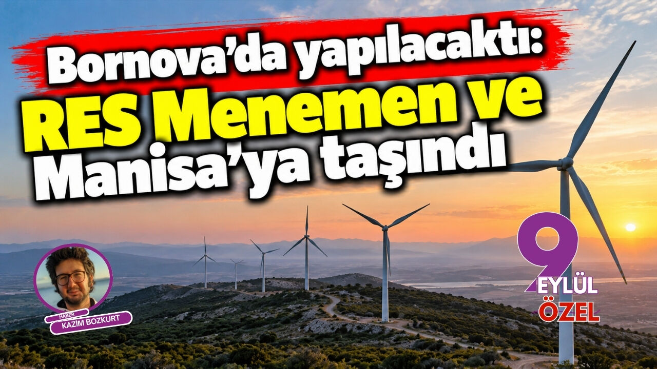 Bornova'da yapılacaktı: RES Menemen ve Manisa'ya taşındı