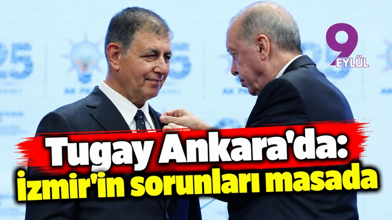 Tugay Ankara'da: İzmir'in sorunları masada