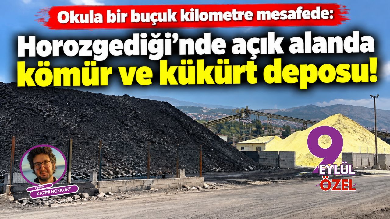 Okula bir buçuk kilometre mesafede: Horozgediği'nde açık alanda kömür ve kükürt deposu!