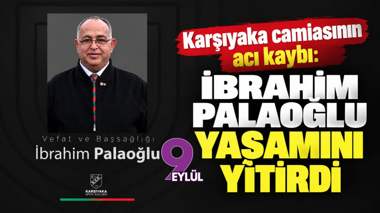Karşıyaka camiasının acı kaybı: İbrahim Palaoğlu yaşamını yitirdi