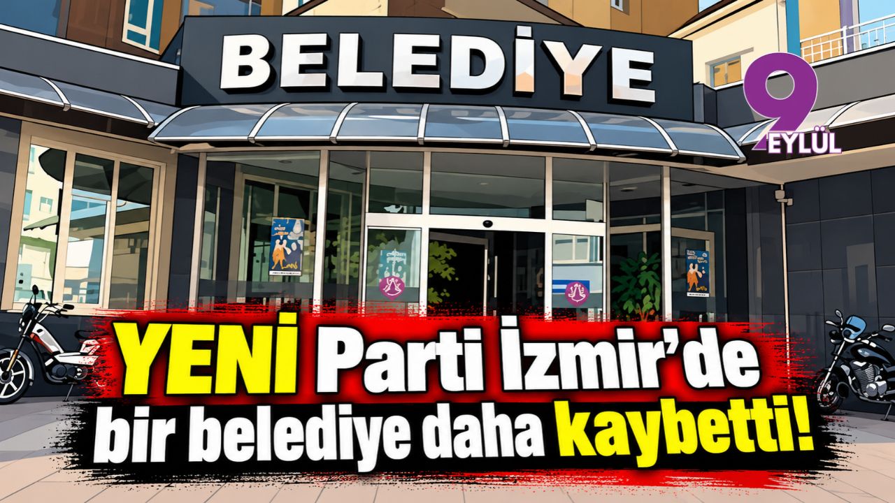 YENİ Parti İzmir'de bir belediye daha kaybetti!