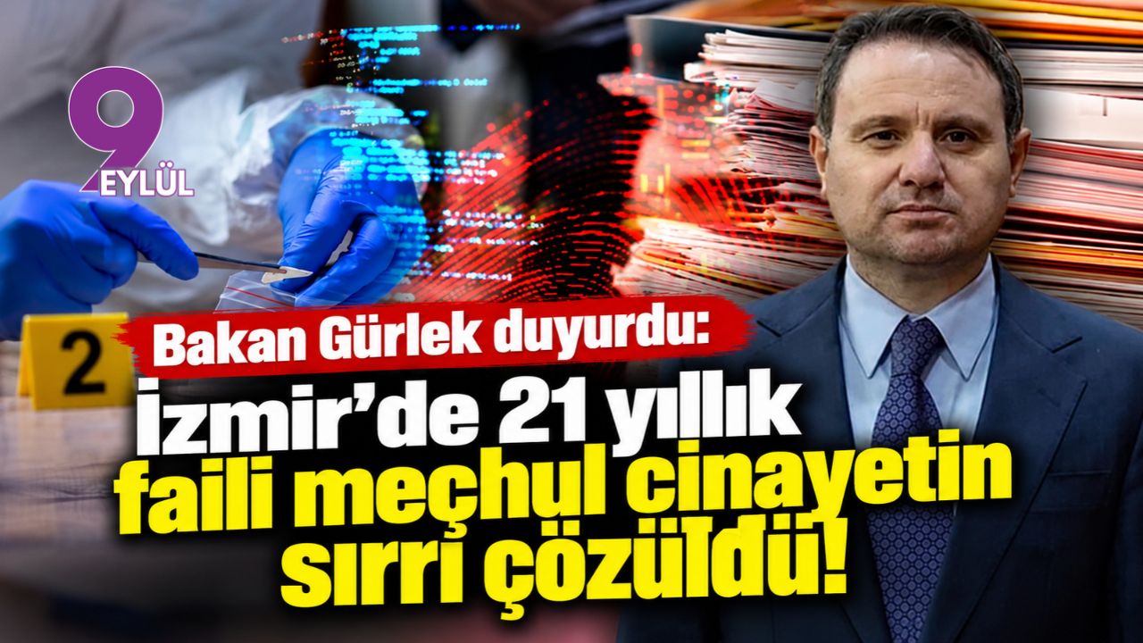 Bakan Gürlek duyurdu: İzmir'de 21 yıllık faili meçhul cinayetin sırrı çözüldü!
