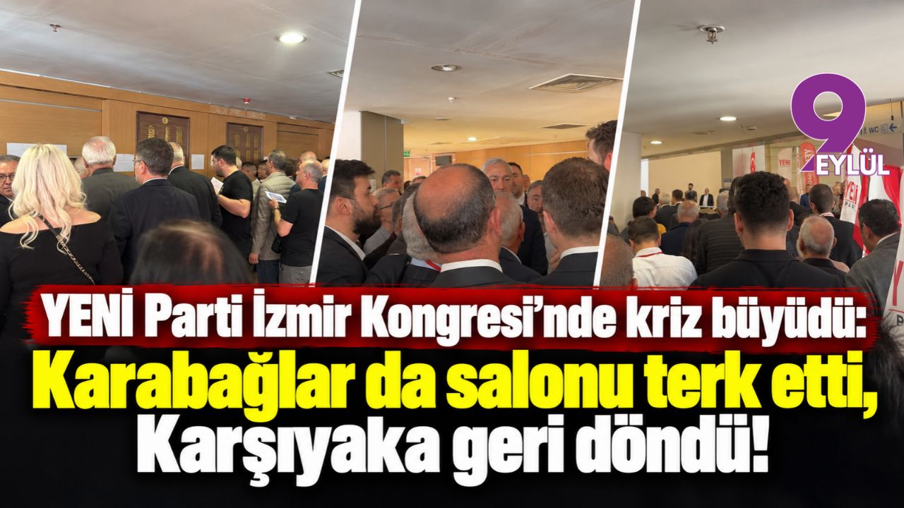 YENİ Parti İzmir Kongresi’nde kriz büyüdü: Karabağlar da salonu terk etti, Karşıyaka geri döndü!
