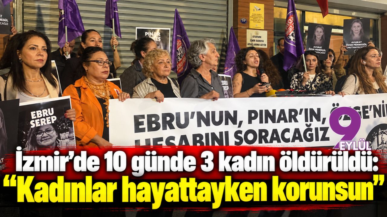 İzmir’de 10 günde 3 kadın öldürüldü: “Kadınlar hayattayken korunsun”
