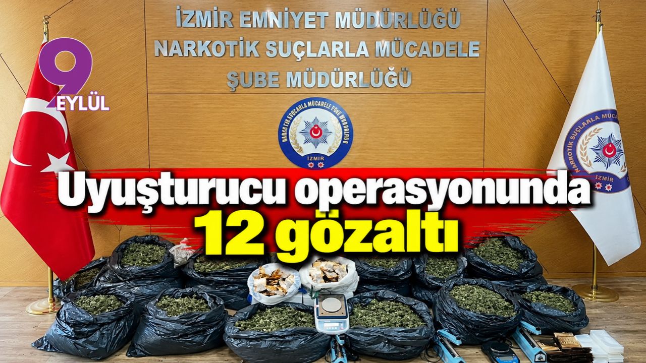 İzmir merkezli uyuşturucu operasyonunda 12 gözaltı