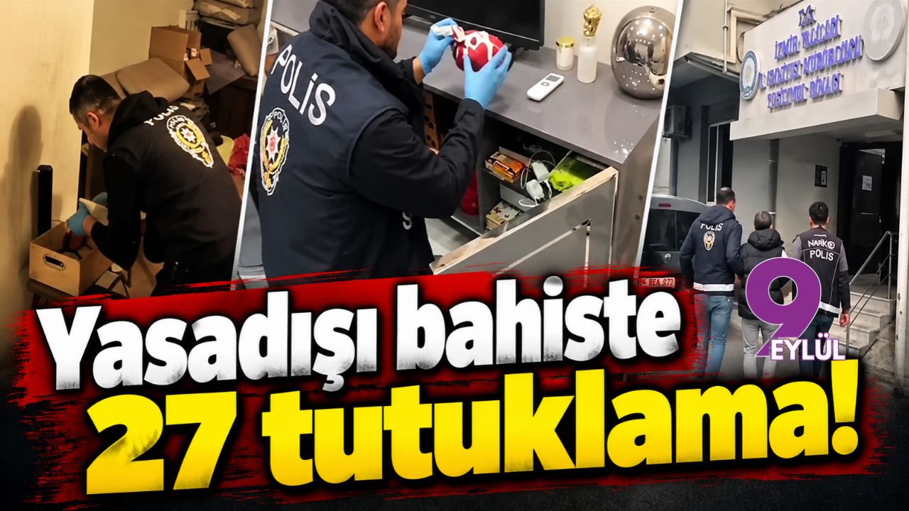 İzmir merkezli yasadışı bahis operasyonu: 27 tutuklama