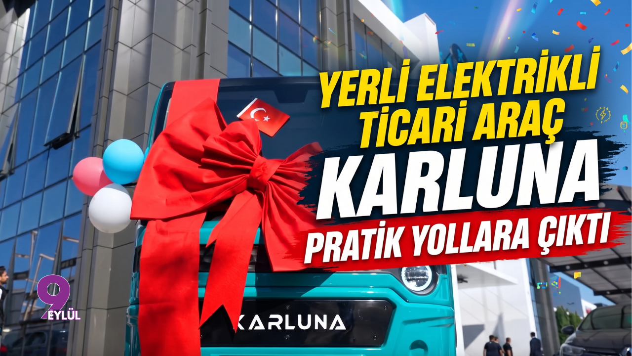 Yerli Elektrikli Ticari Araç Karluna Pratik Yollara Çıktı