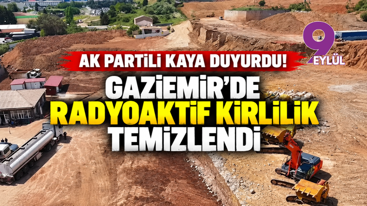 AK Partili Kaya duyurdu! Gaziemir’de radyoaktif kirlilik temizlendi