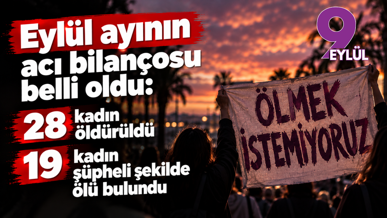 Eylül ayının acı bilançosu belli oldu: 28 kadın öldürüldü, 19 kadın şüpheli şekilde ölü bulundu