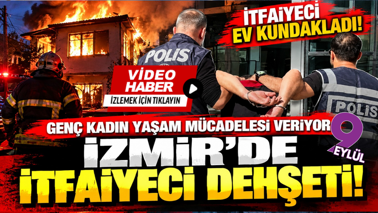 İzmir'de itfaiyeci dehşeti! Ev kundakladı