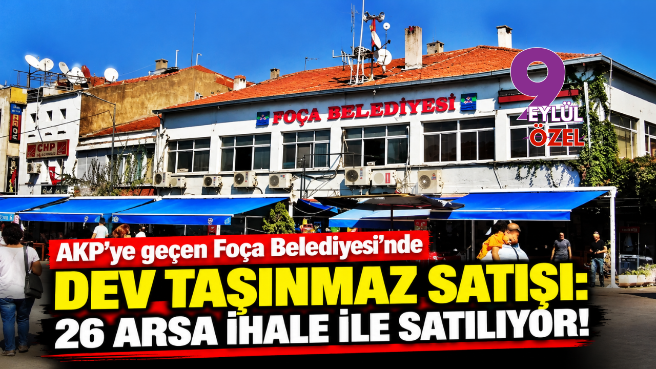 AKP’ye geçen Foça Belediyesi 26 arsayı satışa çıkarıyor!