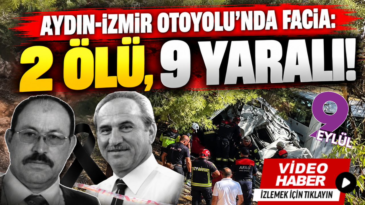Aydın-İzmir Otoyolu'nda facia: 2 ölü, 9 yaralı!