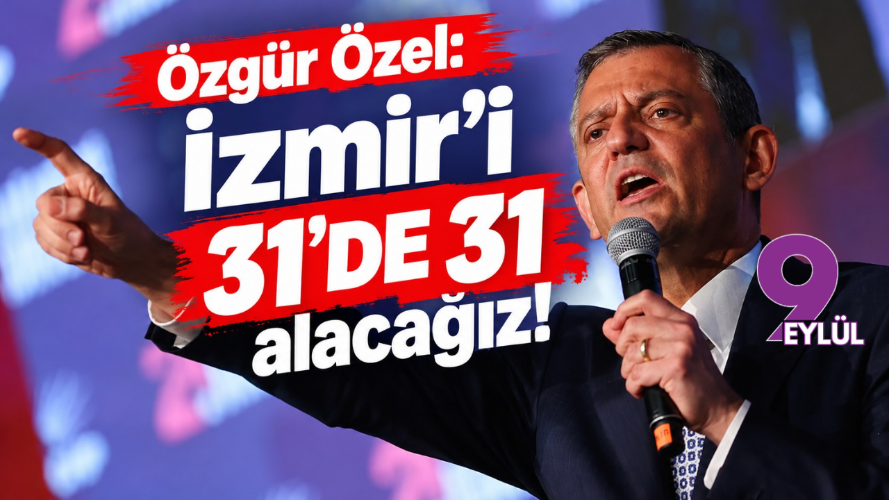 Özgür Özel: İzmir'i 31'de 31 alacağız!