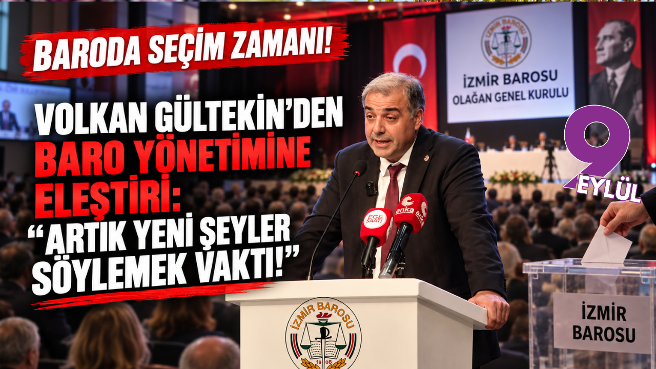 İzmir Barosu'nda seçim zamanı! Volkan Gültekin’den baro yönetimine eleştiri: ‘Artık yeni şeyler söylemek vakti!’